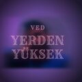 Ved - Yerden Yüksek