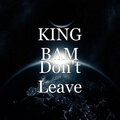 Royalty、King Bam - Don't Leave (Explicit)