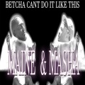 Masha、MAINE - Betcha Cant Do It Like This