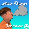 Tazmania - Esta Perra (Explicit)