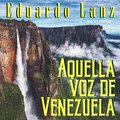 Aquella Voz de Venezuela Eduardo Lanz