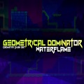 Waterflame - Geometrical Dominator
