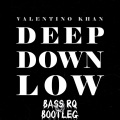 Bass RQ、Valentino Khan - Deep Down Low (Bootleg)
