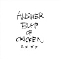 BUMP OF CHICKEN - アンサー