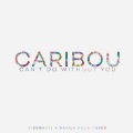 Caribou、Manila Killa、Kidswaste - Can't Do Without You