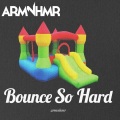 ARMNHMR - Bounce So Hard