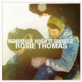 Rosie Thomas - Remember When It Snowed