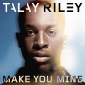 Talay Riley - Make You Mine (Alternative Edi