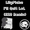 LilyPichu、E2D - I'll Quit LoL (E2D Remix)