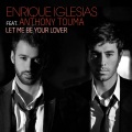 Enrique Iglesias、Anthony Touma - Let Me Be Your Lover