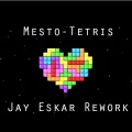 Jay Eskar、Mesto - Tetris (Jay Eskar Rework)
