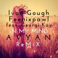 Ivan Gough、Feenixpawl、Georgi Kay、Avyan - In My Mind (Avyan Remix)