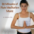 80 Minutes Of Flute Meditation Music (Zen, Tibetan & Native American Flutes for Meditation, Massage,