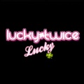 Lucky Twice - Lucky (Original Radio Edit)