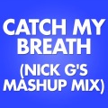 Nick G - Catch My Breath (Nick G's Mashup Mix Remix)