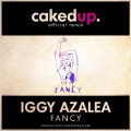 Caked Up、Iggy Azalea - Fancy (Caked Up Remix)