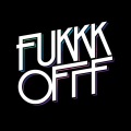 Fukkk Offf - Go Fukkk Offf Mixxx