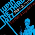 LUPIN THE THIRD「JAZZ」 ~What’s Going On~
