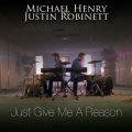 Michael Henry & Justin Robinett - Just Give Me a Reason