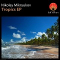 Nikolay Mikryukov - Tropics (Original Mix)