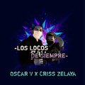 Oscar V、Criss Zelaya - Los Locos De Siempre