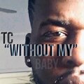 TC - Without My Baby