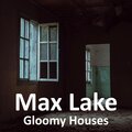 Max Lake - Gloomy Houses