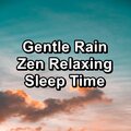 Gentle Rain Zen Relaxing Sleep Time