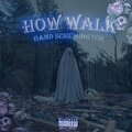 BAND SCHEMINGTON - How Walk (Explicit)
