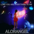 Lord You Are Everything to Me (ALORANGELDreamyRemix)