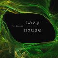 Tim August - Lazy House