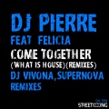 Felicia、DJ Pierre - Come Together (What Is House?)(Supernova Remix)