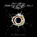 How About a Little Cup of Coffee Now ? - Relaxing Jazz