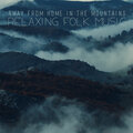 Away from Home in the Mountains – Relaxing Folk Music