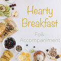 Hearty Breakfast Folk Accompaniment
