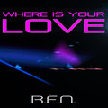 r.f.n. - Where Is Your Love