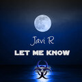 Javi R - Let Me Know (Original Mix)