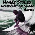 Harry Styles - Watermelon Sugar (Remix)