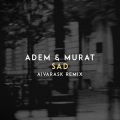 Murat、Adem - Sad (Aivarask Remix)