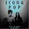 Icona Pop - All Night (Cash Cash Remix版)