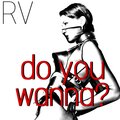 RV - Do You Wanna?