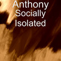 Anthony - Socially Isolated