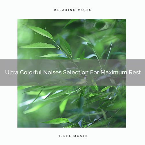 Ultra Colorful Noises Selection For Maximum Rest