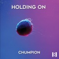 Chumpion - Holding On
