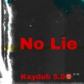 Kaydub 5.0 - No Lie (Explicit)