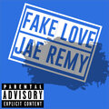 Jae Remy - Fake Love (Explicit)