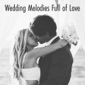 Wedding Melodies Full of Love - Collection of Romantic Piano Ballads