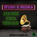 Stush、Roska - Me Nuh Deal Wid Dat