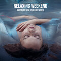 Relaxing Weekend: Instrumental Chillout Vibes