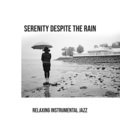 Serenity Despite the Rain – Relaxing Instrumental Jazz
